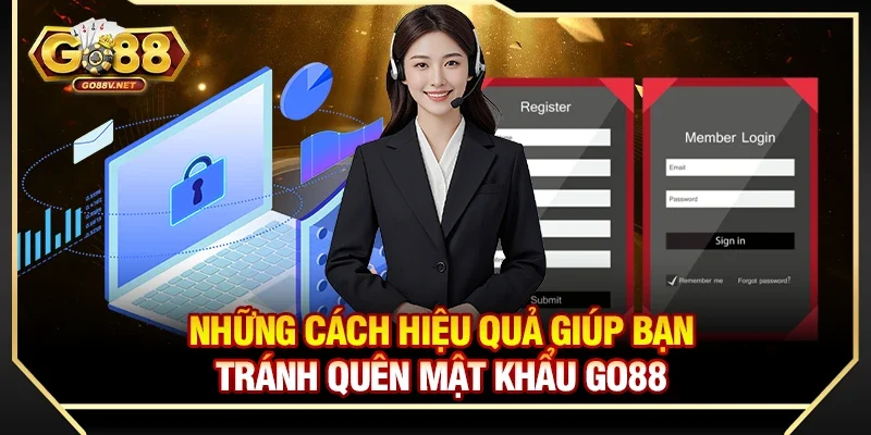 Quên mật khẩu Go88? Cách lấy lại nhanh trong 1 phút đơn giản 4 Những cách hiệu quả giúp bạn tránh quên mật khẩu Go88